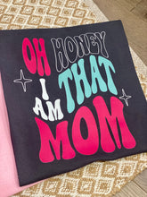 Load image into Gallery viewer, Oh Honey I am that Mom T-shirt
