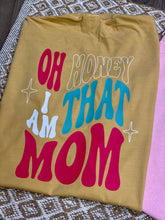 Load image into Gallery viewer, Oh Honey I am that Mom T-shirt
